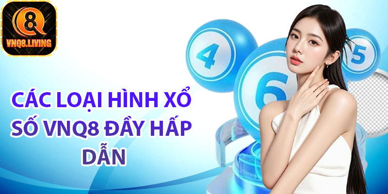 Các loại hình xổ số Vnq8 đầy hấp dẫn