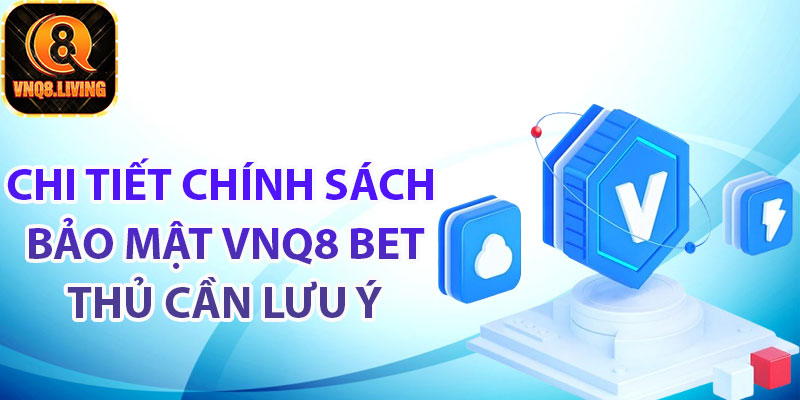 Chi tiết chính sách bảo mật Vnq8 bet thủ cần lưu ý