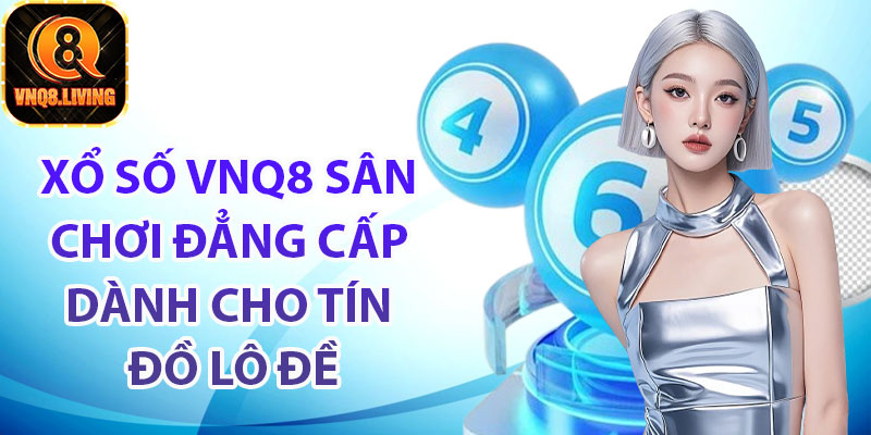 Giới thiệu chung về Xổ số Vnq8