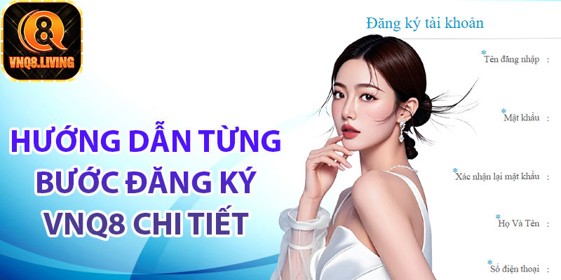 Hướng dẫn từng bước đăng ký Vnq8 chi tiết cho người mới