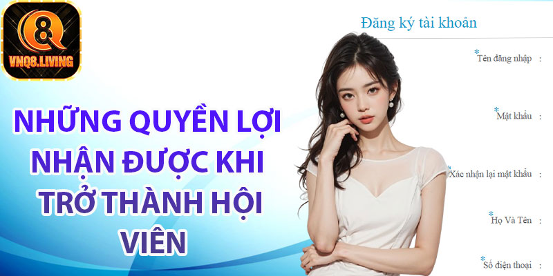 Những quyền lợi nhận được khi trở thành hội viên