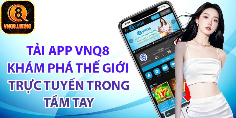 Tổng quan về tải app Vnq8