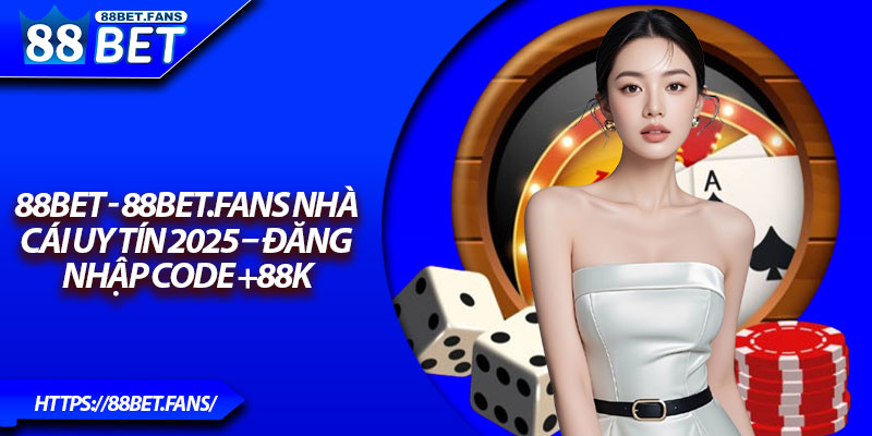 88BET - 88bet.fans Nhà Cái Uy Tín 2025 – Đăng Nhập Code +88K