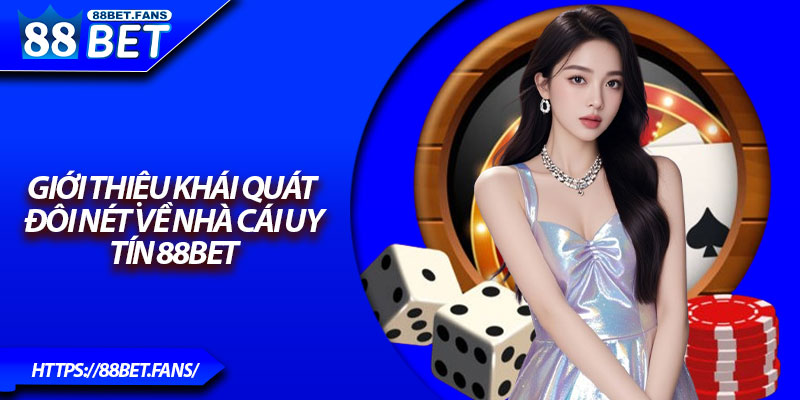 88BET - 88bet.fans Nhà Cái Uy Tín 2025 – Đăng Nhập Code +88K 2 Giới thiệu khái quát đôi nét về nhà cái uy tín 88BET