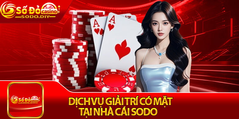 Sodo | Đăng Ký Nhà Cái Sodo.com Thưởng 30k Ngay! 4 Dịch vụ giải trí có mặt tại nhà cái Sodo