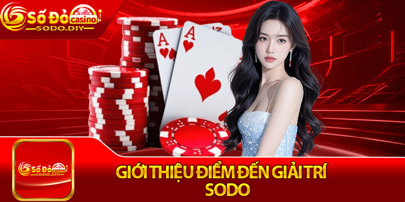 Sodo | Đăng Ký Nhà Cái Sodo.com Thưởng 30k Ngay! 2 Giới thiệu điểm đến giải trí Sodo