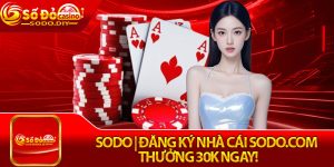 Sodo | Đăng Ký Nhà Cái Sodo.com Thưởng 30k Ngay!