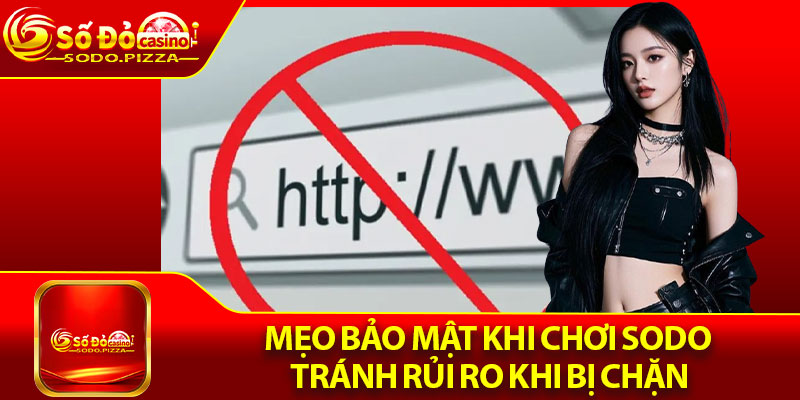 Sodo Bị Chặn – Giải Pháp Hiệu Quả Cho Hội Viên 4 Mẹo bảo mật khi chơi Sodo tránh rủi ro khi bị chặn