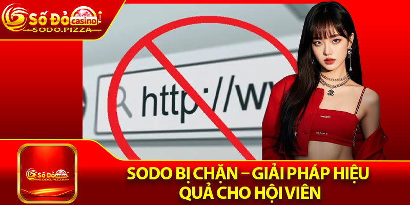 Sodo Bị Chặn – Giải Pháp Hiệu Quả Cho Hội Viên
