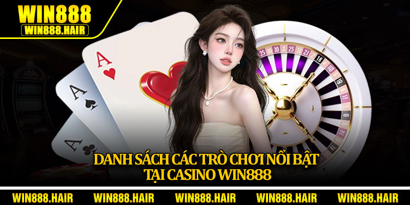 Danh sách các trò chơi nổi bật tại casino Win888
