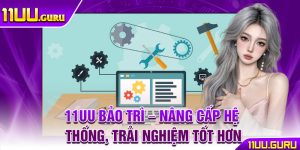 11UU Bao Tri – Nang Cap He Thong Trai Nghiem Tot Hon